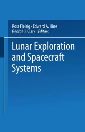 Lunar Exploration and Spacecraft Systems: Proceeding of the Symposium on Lunar Flight Held December 27, 1960, in New York City de Ross Fleisig