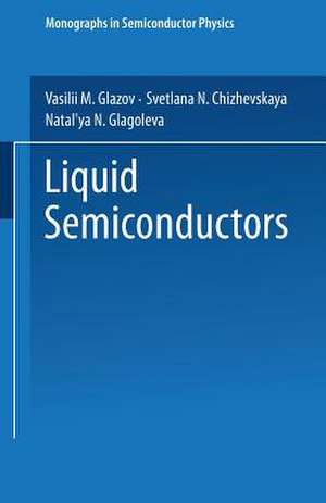 Liquid Semiconductors de Vasiliǐ Mikhaǐlovich Glazov