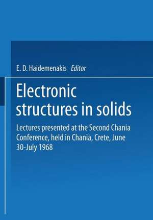 Electronic Structures in Solids: Lectures presented at the Second Chania Conference, held in Chania, Crete, June 30–July 14, 1968 de E. D. Haidemenakis