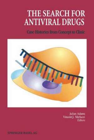 The Search for Antiviral Drugs: Case Histories from Concept to Clinic de MERLUZZI