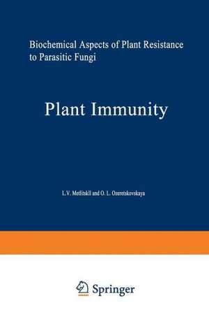 Plant Immunity: Biochemical Aspects of Plant Resistance to Parasitic Fungi de L. V. Metlitskiĭ