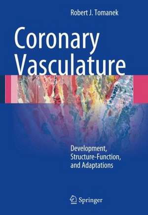 Coronary Vasculature: Development, Structure-Function, and Adaptations de Robert J. Tomanek