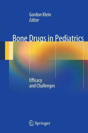 Bone Drugs in Pediatrics: Efficacy and Challenges de Gordon L. Klein