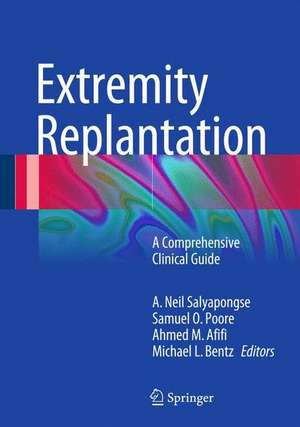 Extremity Replantation: A Comprehensive Clinical Guide de A. Neil Salyapongse