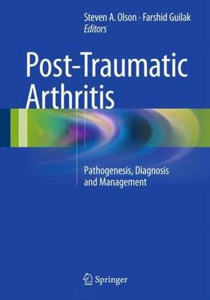 Post-Traumatic Arthritis: Pathogenesis, Diagnosis and Management de Steven A. Olson, MD