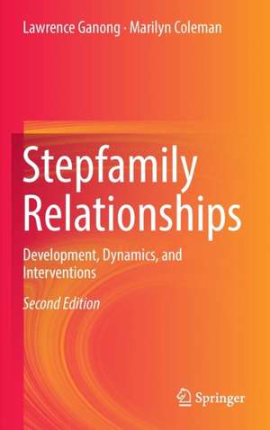 Stepfamily Relationships: Development, Dynamics, and Interventions de Lawrence Ganong