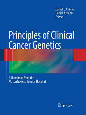 Principles of Clinical Cancer Genetics: A Handbook from the Massachusetts General Hospital de Daniel C. Chung