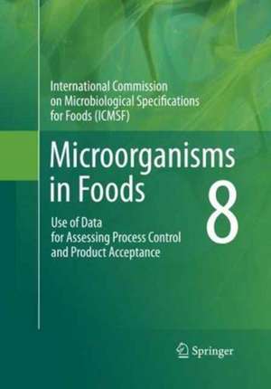 Microorganisms in Foods 8: Use of Data for Assessing Process Control and Product Acceptance de International Commission on Microbiological Specifications for Foods (ICMSF)