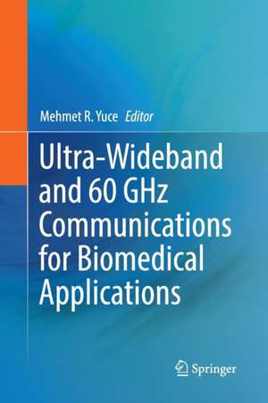 Ultra-Wideband and 60 GHz Communications for Biomedical Applications de Mehmet R. Yuce