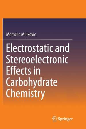 Electrostatic and Stereoelectronic Effects in Carbohydrate Chemistry de Momcilo Miljkovic