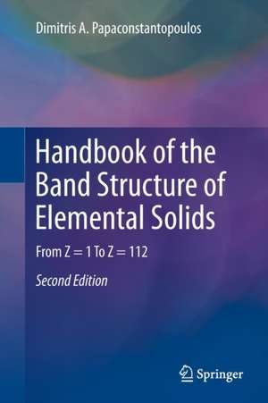 Handbook of the Band Structure of Elemental Solids: From Z = 1 To Z = 112 de Dimitris A. Papaconstantopoulos