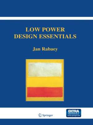 Low Power Design Essentials de Jan Rabaey