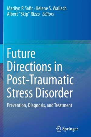 Future Directions in Post-Traumatic Stress Disorder: Prevention, Diagnosis, and Treatment de Marilyn P. Safir