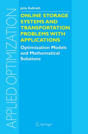 Online Storage Systems and Transportation Problems with Applications: Optimization Models and Mathematical Solutions de Julia Kallrath