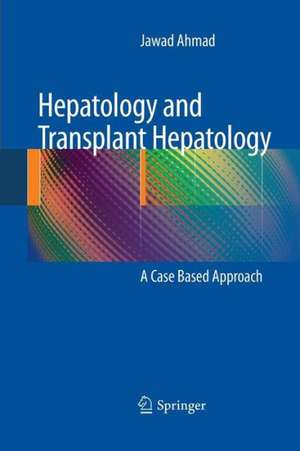 Hepatology and Transplant Hepatology: A Case Based Approach de Jawad Ahmad