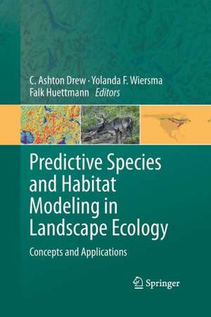 Predictive Species and Habitat Modeling in Landscape Ecology: Concepts and Applications de C. Ashton Drew