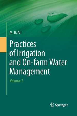 Practices of Irrigation & On-farm Water Management: Volume 2 de Hossain Ali