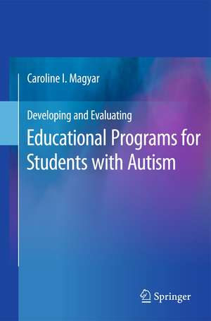 Developing and Evaluating Educational Programs for Students with Autism de Caroline I. Magyar