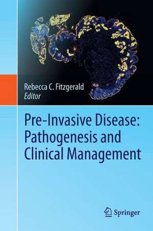 Pre-Invasive Disease: Pathogenesis and Clinical Management de Rebecca C. Fitzgerald