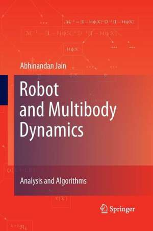 Robot and Multibody Dynamics: Analysis and Algorithms de Abhinandan Jain