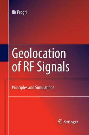 Geolocation of RF Signals: Principles and Simulations de Ilir Progri