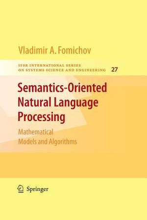 Semantics-Oriented Natural Language Processing: Mathematical Models and Algorithms de Vladimir Fomichov A.