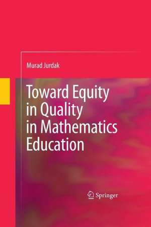 Toward Equity in Quality in Mathematics Education de Murad Jurdak