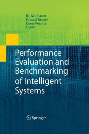 Performance Evaluation and Benchmarking of Intelligent Systems de Raj Madhavan