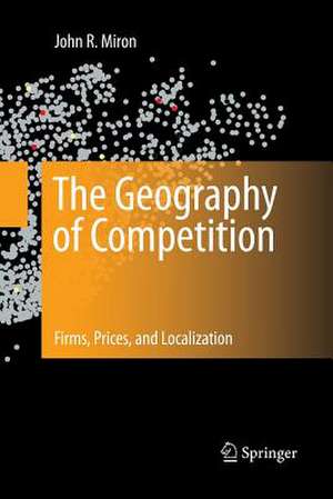 The Geography of Competition: Firms, Prices, and Localization de John R. Miron