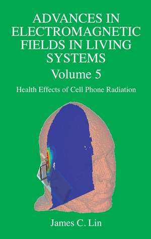 Advances in Electromagnetic Fields in Living Systems: Volume 5, Health Effects of Cell Phone Radiation de James C. Lin