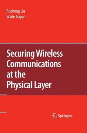 Securing Wireless Communications at the Physical Layer de Ruoheng Liu