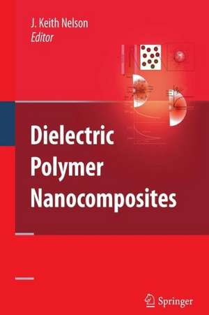 Dielectric Polymer Nanocomposites de J. Keith Nelson