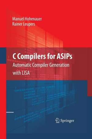 C Compilers for ASIPs: Automatic Compiler Generation with LISA de Manuel Hohenauer