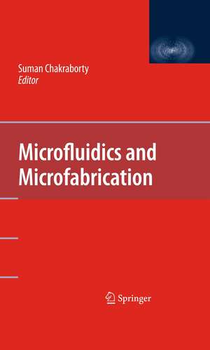 Microfluidics and Microfabrication de Suman Chakraborty