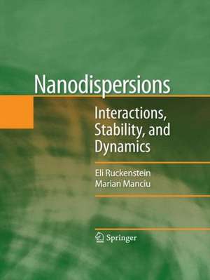 Nanodispersions: Interactions, Stability, and Dynamics de Eli Ruckenstein