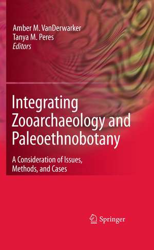 Integrating Zooarchaeology and Paleoethnobotany: A Consideration of Issues, Methods, and Cases de Amber VanDerwarker