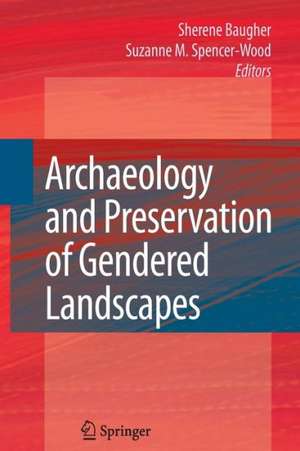 Archaeology and Preservation of Gendered Landscapes de Sherene Baugher