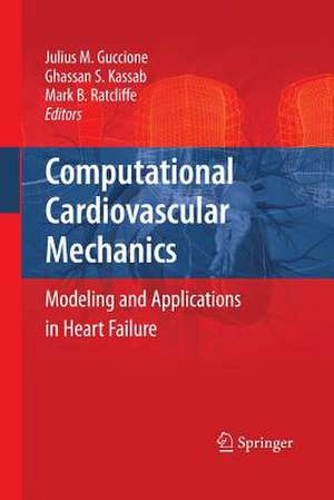 Computational Cardiovascular Mechanics: Modeling and Applications in Heart Failure de Julius M. Guccione