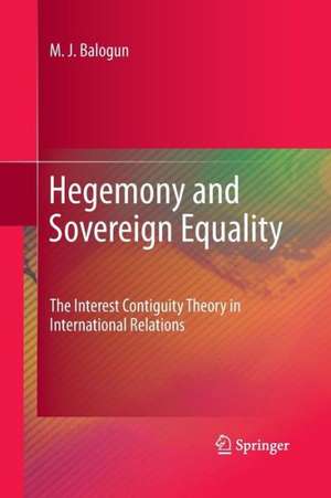 Hegemony and Sovereign Equality: The Interest Contiguity Theory in International Relations de M. J. Balogun