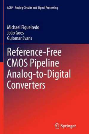 Reference-Free CMOS Pipeline Analog-to-Digital Converters de Michael Figueiredo