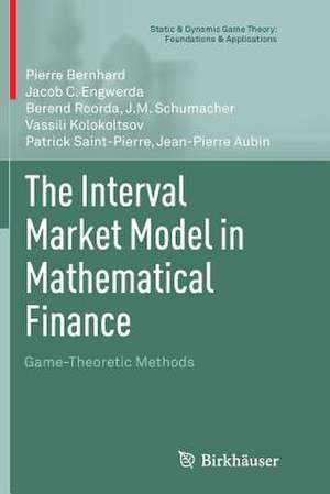 The Interval Market Model in Mathematical Finance: Game-Theoretic Methods de Pierre Bernhard