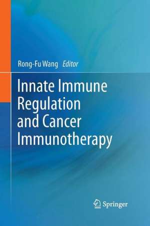 Innate Immune Regulation and Cancer Immunotherapy de Rong-Fu Wang