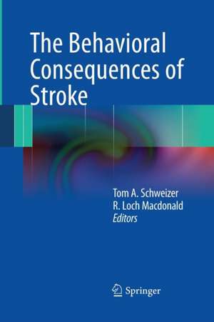 The Behavioral Consequences of Stroke de Tom A. Schweizer