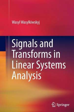 Signals and Transforms in Linear Systems Analysis de Wasyl Wasylkiwskyj