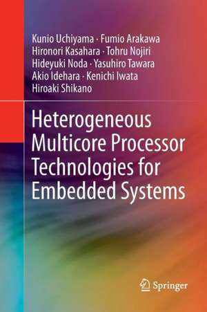 Heterogeneous Multicore Processor Technologies for Embedded Systems de Kunio Uchiyama