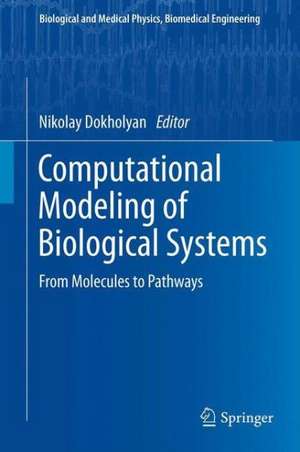 Computational Modeling of Biological Systems: From Molecules to Pathways de Nikolay V Dokholyan