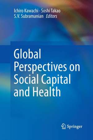 Global Perspectives on Social Capital and Health de Ichiro Kawachi