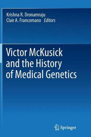 Victor McKusick and the History of Medical Genetics de Krishna R. Dronamraju