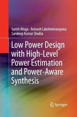 Low Power Design with High-Level Power Estimation and Power-Aware Synthesis de Sumit Ahuja