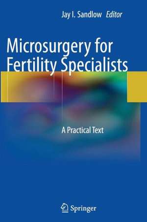 Microsurgery for Fertility Specialists: A Practical Text de Jay I. Sandlow